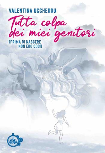 Tutta colpa dei miei genitori. (Prima di nascere non ero così) - Valentina Uccheddu - Libro Cut-Up 2024 | libraccio.click