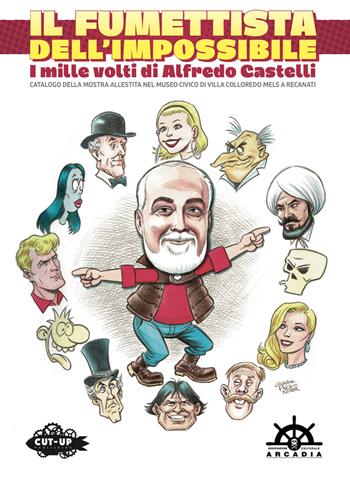 Il fumettista dell'impossibile. I mille volti di Alfredo Castelli. Catalogo della mostra allestita nel museo civico di Villa Colloredo Mels a Recanati - Stefano Fantelli, Giuseppe Palumbo - Libro Cut-Up 2025 | libraccio.click