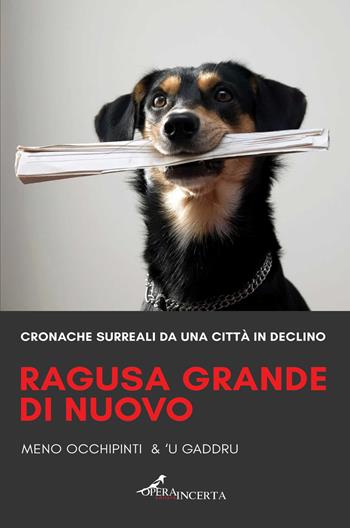 Ragusa grande di nuovo. Cronache surreali da una città in declino - Meno Occhipinti, 'U Gaddru - Libro Operaincerta Editore 2021 | libraccio.click