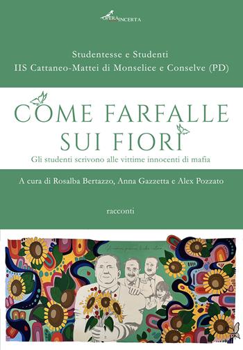 Come farfalle sui fiori. Gli studenti scrivono alle vittime innocenti di mafia  - Libro Operaincerta Editore 2024 | libraccio.click