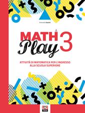 Math play. Attività di matematica per l'ingresso alla scuola superiore. Per la Scuola media. Vol. 3