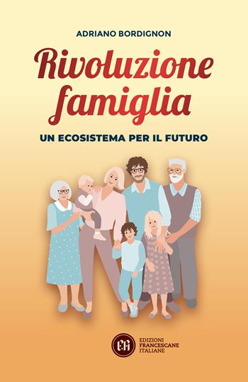Rivoluzione famiglia. Un ecosistema per il futuro - Adriano Bordignon - Libro Edizioni Francescane Italiane 2025 | libraccio.click