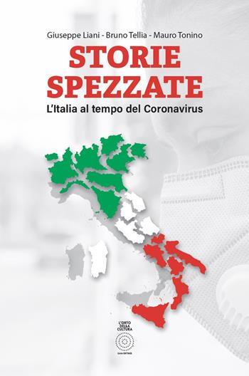 Storie spezzate. L'Italia al tempo del coronavirus - Mauro Tonino, Bruno Tellia, Giuseppe Liani - Libro L'Orto della Cultura 2020, La maschera della realtà | libraccio.click