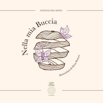 Nella mia buccia. Ediz. a colori - Stefania Del Rizzo - Libro L'Orto della Cultura 2021 | libraccio.click