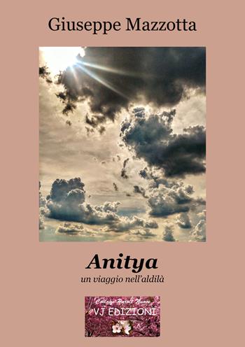 Anitya. un viaggio nell'aldilà - Giuseppe Mazzotta - Libro VJ Edizioni 2019, Parole nuove | libraccio.click