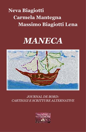Maneca. Journal de bord: carteggi e scritture alternative - Neva Biagiotti, Carmela Mantegna, Massimo Biagiotti Lena - Libro VJ Edizioni 2022, Parole nuove | libraccio.click