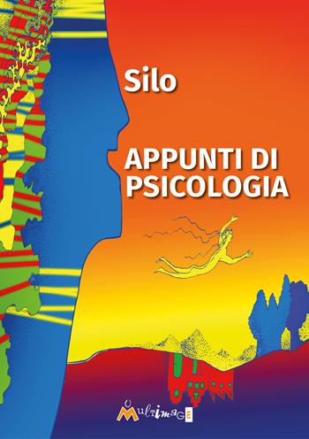 Appunti di psicologia. Psicologia I, II, III e IV - Silo - Libro Ass. Multimage 2023, Nuovo umanesimo | libraccio.click