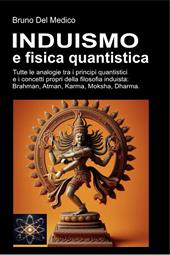 Induismo e fisica quantistica. Tutte le analogie inaspettate tra i principi quantistici e i concetti propri della filosofia induista: Brahman, Atman, Karma, Moksha, Dharma