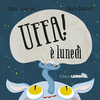 Uffa! È lunedì. Ediz. illustrata - Maria Calabrese - Libro LEIMA Edizioni 2026, Le Sirene | libraccio.click