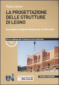 La progettazione delle strutture di legno. Eurocodice 5 e norme tecniche per le costruzioni. Con CD-ROM - Paolo Lavisci - Libro Il Sole 24 Ore 2010 | libraccio.click