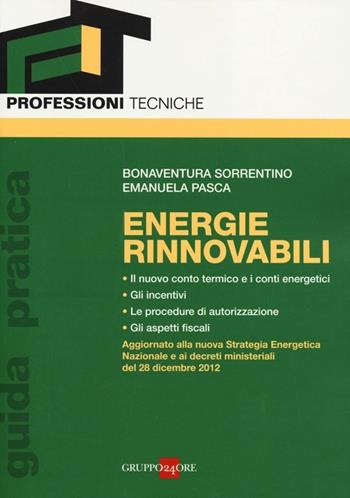 Energie rinnovabili. Guida pratica - Bonaventura Sorrentino, Emanuela Pasca - Libro Il Sole 24 Ore 2013, Professioni tecniche | libraccio.click