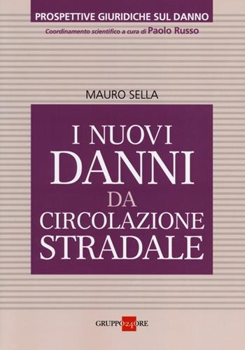 I nuovi danni da circolazione stradale - Mauro Sella - Libro Il Sole 24 Ore 2013, Prospettive giuridiche sul danno | libraccio.click