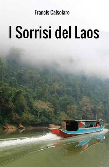 I sorrisi del Laos. Un incontro con le tribù del Mekong - Francis Calsolaro - Libro StreetLib 2019 | libraccio.click