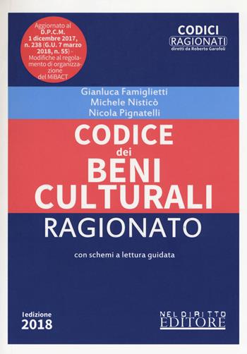 Codice dei beni culturali ragionato - Gianluca Famiglietti, Michele Nisticò, Nicola Pignatelli - Libro Neldiritto Editore 2018, Codici ragionati | libraccio.click