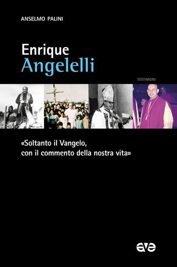 Enrique Angelelli. «Soltanto il Vangelo, con il commento della nostra vita» - Anselmo Palini - Libro AVE 2023, Testimoni | libraccio.click