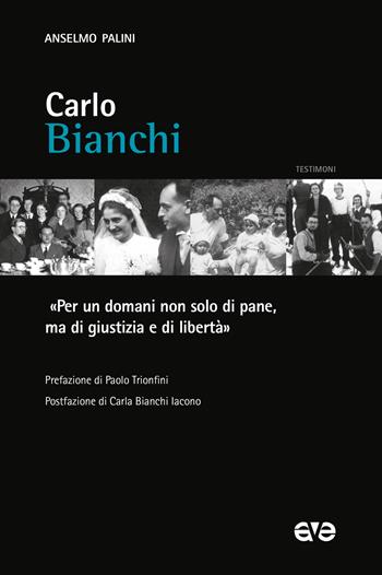 Carlo Bianchi. «Per un domani non solo di pane, ma di giustizia e di libertà» - Anselmo Palini - Libro AVE 2025, Testimoni | libraccio.click