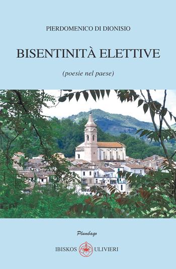 Bisentinità elettive (poesie nel paese) - Pierdomenico Di Dionisio - Libro Ibiskos Ulivieri 2020, Plumbago | libraccio.click