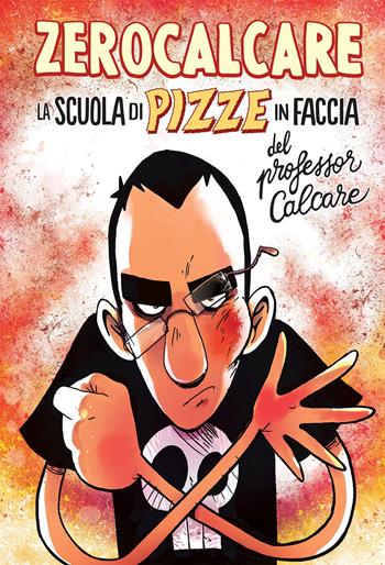 La scuola di pizze in faccia del professor Calcare - Zerocalcare - Libro Bao Publishing 2022 | libraccio.click