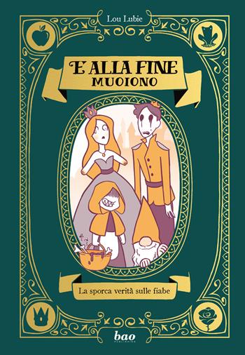 E alla fine muoiono. La sporca verità sulle fiabe - Lou Lubie - Libro Bao Publishing 2023 | libraccio.click