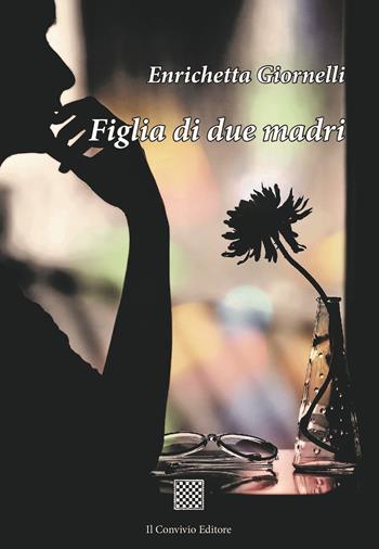 Figlia di due madri - M. Enrichetta Giornelli - Libro Il Convivio 2023 | libraccio.click