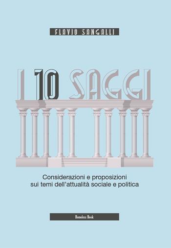 I 10 saggi. Considerazioni e proposizioni sui temi dell'attualità sociale e politica - Flavio Sangalli - Libro Homeless Book 2022, Storie positive | libraccio.click