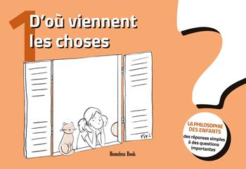 D'où viennent les choses? La philosophie des enfants. Des réponses simples à des questions importantes. Vol. 1  - Libro Homeless Book 2022 | libraccio.click