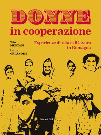 Donne in cooperazione. Esperienze di vita e di lavoro in Romagna - Tito Menzani, Laura Orlandini - Libro Homeless Book 2024, Radici Cooperative | libraccio.click