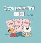 I tre porcellini in CAA. Nuova ediz.