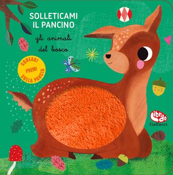 Gli animali del bosco. Solleticami il pancino. Ediz. a colori - Sara Brezzi - Libro Librido Gallucci 2021 | libraccio.click