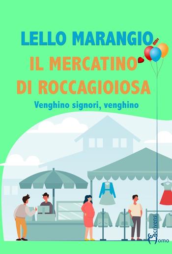 Il mercatino di Roccagioiosa. Venghino signori, venghino - Lello Marangio - Libro Homo Scrivens 2021, Direzioni immaginarie | libraccio.click