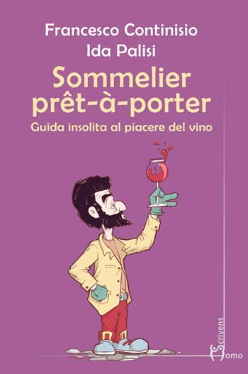 Sommelier prêt-à-porter. Guida insolita al piacere del vino - Francesco Continisio, Ida Palisi - Libro Homo Scrivens 2024, Guide insolite | libraccio.click