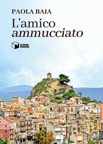 L'amico «ammucciato» - Paola Baia - Libro Scatole Parlanti 2022, Voci | libraccio.click