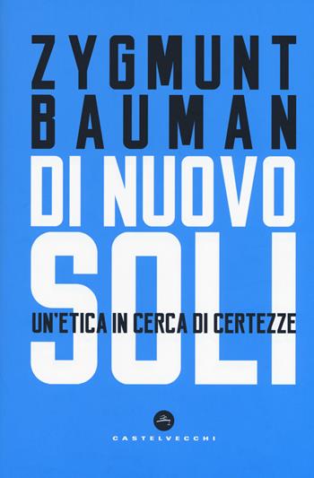 Di nuovo soli. Un'etica in cerca di certezze - Zygmunt Bauman - Libro Castelvecchi 2018, Nodi | libraccio.click