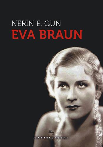 Eva Braun - E. Gun Nerin - Libro Castelvecchi 2020, Storie | libraccio.click