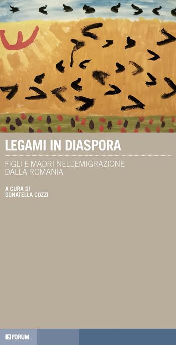 Legami in diaspora. Figli e madri nell'emigrazione dalla Romania  - Libro Forum Edizioni 2020, Tracce. Itinerari di ricerca | libraccio.click