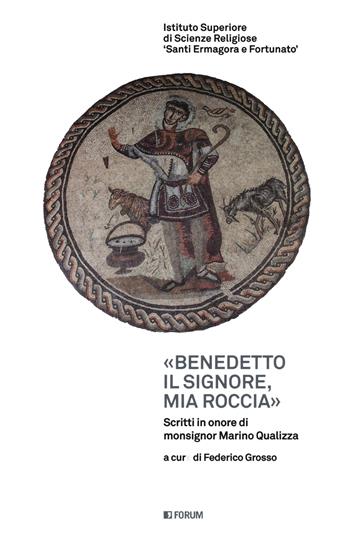«Benedetto il Signore, mia roccia». Scritti in onore di monsignor Marino Gualizza  - Libro Forum Edizioni 2020 | libraccio.click