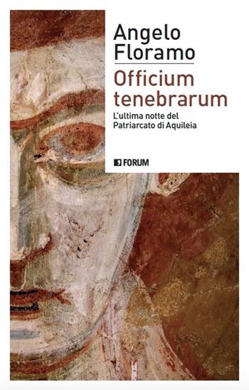 Officium tenebrarum. L'ultima notte del Patriarcato di Aquileia - Angelo Floramo - Libro Forum Edizioni 2021, (S)confini | libraccio.click
