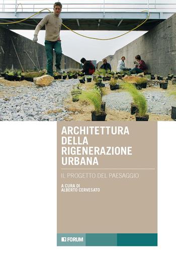 Architettura rigenerazione. Il progetto del paesaggio - Alberto Cervesato - Libro Forum Edizioni 2026, Tracce. Itinerari di ricerca | libraccio.click