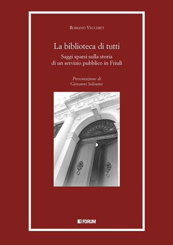 La biblioteca di tutti. Saggi spersi sulla storia di un servizio pubblico in Friuli - Romano Vecchiet - Libro Forum Edizioni 2022 | libraccio.click