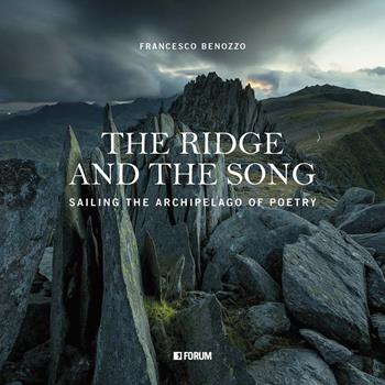 The ridge and the song. Sailing the archipelago of poetry - Francesco Benozzo - Libro Forum Edizioni 2023 | libraccio.click