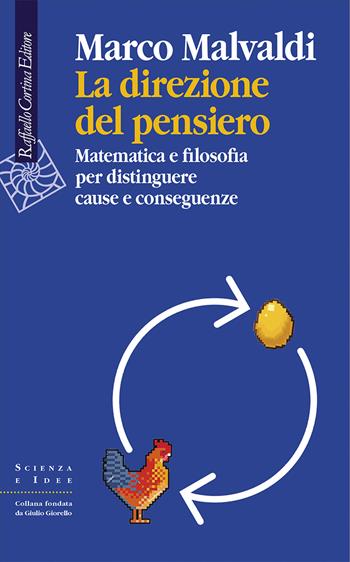 La direzione del pensiero. Matematica e filosofia per distinguere cause e conseguenze - Marco Malvaldi - Libro Raffaello Cortina Editore 2020, Scienza e idee | libraccio.click