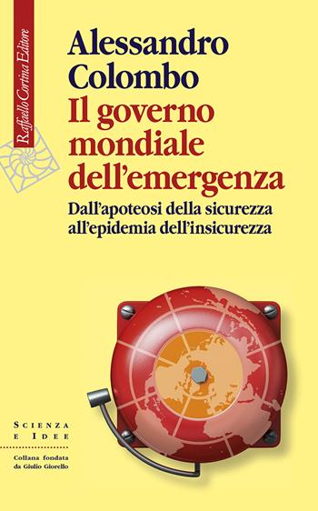 Il governo mondiale dell’emergenza. Dall’apoteosi della sicurezza all’epidemia dell’insicurezza - Alessandro Colombo - Libro Raffaello Cortina Editore 2022, Scienza e idee | libraccio.click