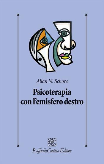 Psicoterapia con l’emisfero destro - Allan N. Schore - Libro Raffaello Cortina Editore 2022, Psicologia clinica e psicoterapia | libraccio.click