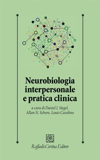 Neurobiologia interpersonale e pratica clinica - Daniel J. Siegel, Allan N. Schore, Louis Cozolino - Libro Raffaello Cortina Editore 2025, Psicologia clinica e psicoterapia | libraccio.click
