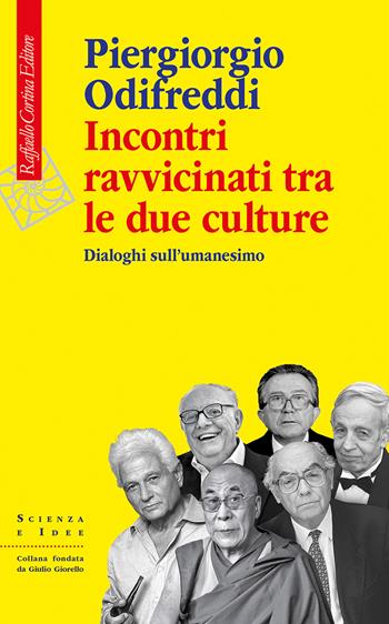 Incontri ravvicinati tra le due culture. Dialoghi sull'umanesimo - Piergiorgio Odifreddi - Libro Raffaello Cortina Editore 2025, Scienza e idee | libraccio.click