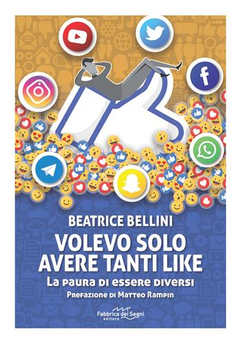 Volevo solo avere tanti like. La paura di essere diversi - Beatrice Bellini - Libro Fabbrica dei Segni 2020, t'inSEGNO | libraccio.click