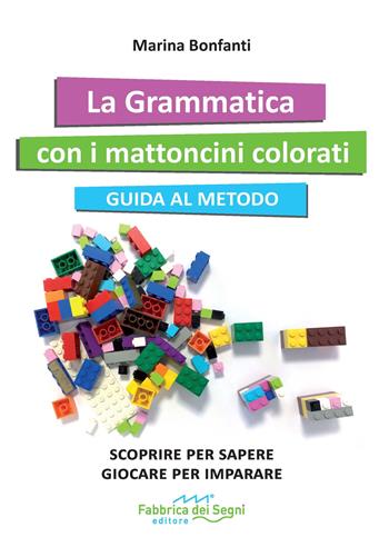 La grammatica con i mattoncini colorati. Guida al metodo - Marina Bonfanti, Bonfanti - Libro Fabbrica dei Segni 2022 | libraccio.click