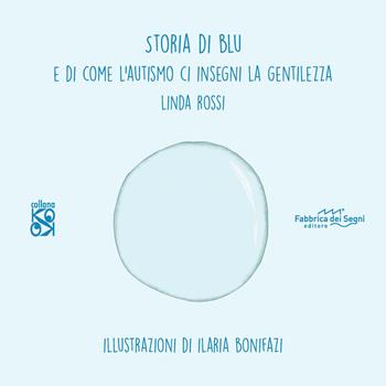Storia di Blu. E di come l'autismo ci insegna la gentilezza. Ediz. illustrata - Linda Rossi - Libro Fabbrica dei Segni 2022, KO OK | libraccio.click