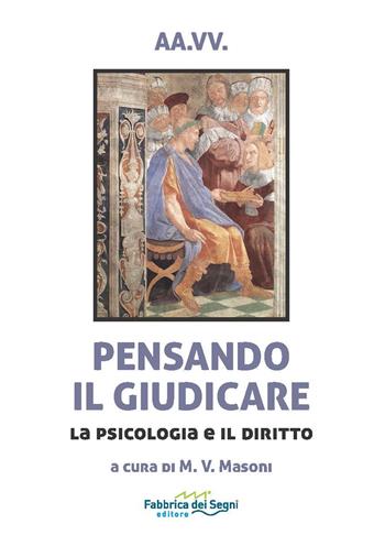Pensando il giudicare. La psicologia e il diritto  - Libro Fabbrica dei Segni 2022, t'inSEGNO | libraccio.click