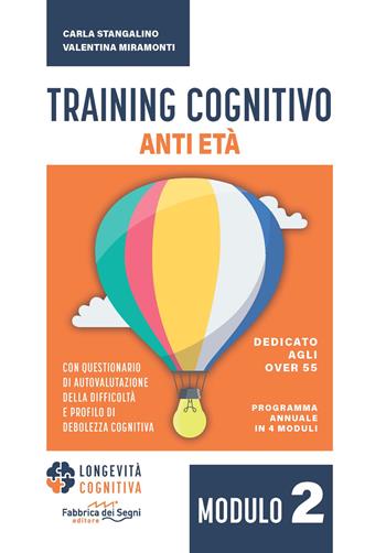 Training cognitivo anti-età. Nuova ediz.. Vol. 2 - Carla Stangalino, Valentina Miramonti - Libro Fabbrica dei Segni 2024, Longevità cognitiva | libraccio.click